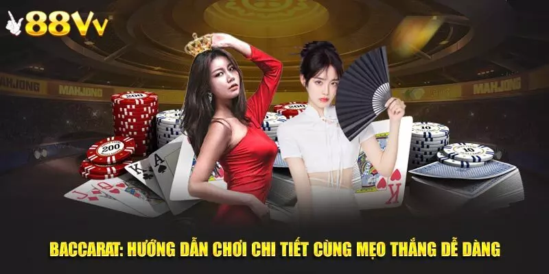 Baccarat - Siêu phẩm cá cược hot hit của 88VV