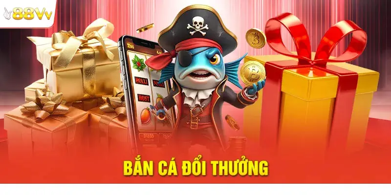 Bắn Cá Đổi Thưởng