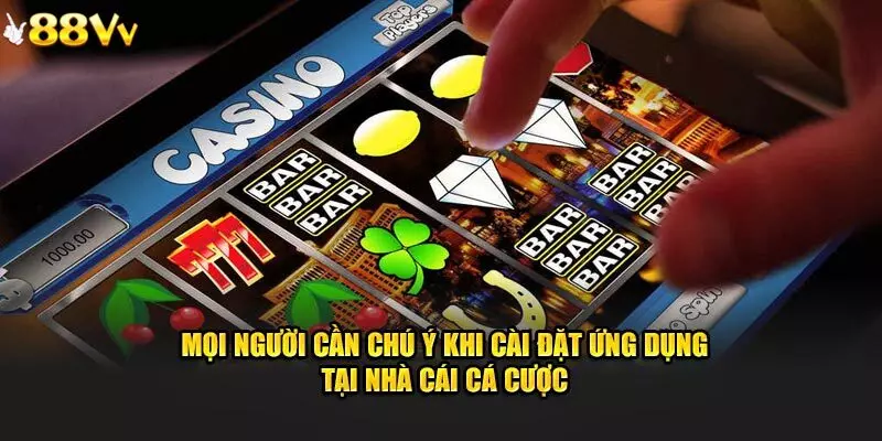 Các lưu ý quan trọng bet thủ nên nhớ khi tải app 88VV